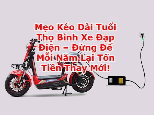 Mẹo Kéo Dài Tuổi Thọ Bình Xe Đạp Điện – Đừng Để Mỗi Năm Lại Tốn Tiền Thay Mới!