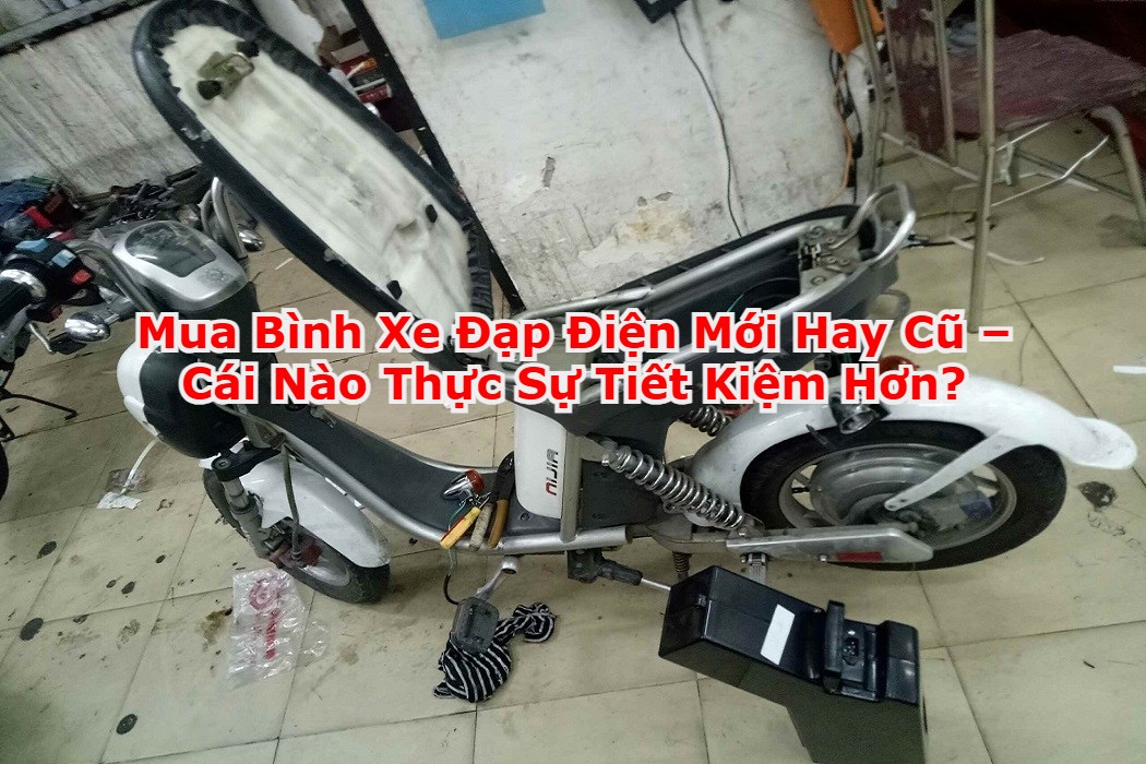 Mua Bình Xe Đạp Điện Mới Hay Cũ – Cái Nào Thực Sự Tiết Kiệm Hơn?