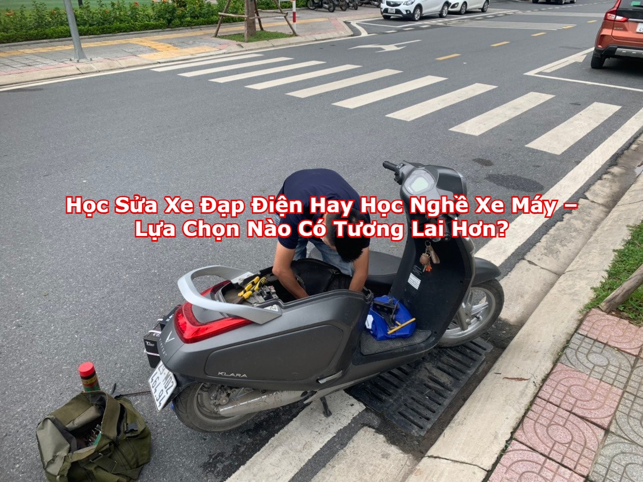 Học Sửa Xe Đạp Điện Hay Học Nghề Xe Máy – Lựa Chọn Nào Có Tương Lai Hơn?