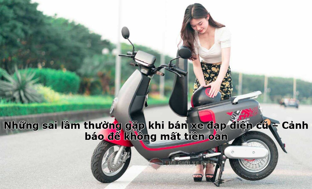 Những sai lầm thường gặp khi bán xe đạp điện cũ – Cảnh báo để không mất tiền oan