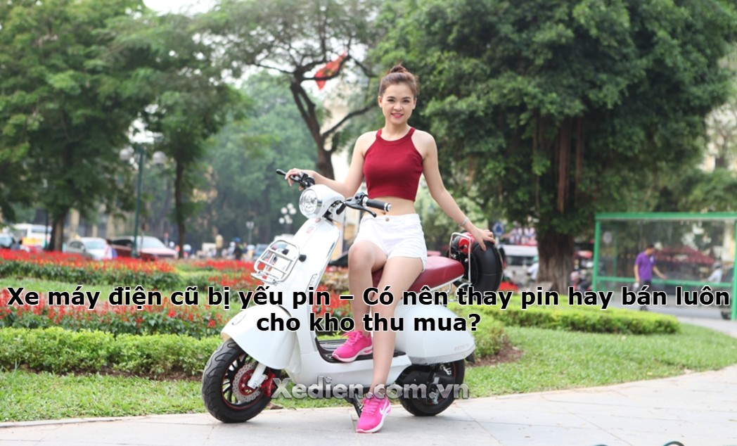 Xe máy điện cũ bị yếu pin – Có nên thay pin hay bán luôn cho kho thu mua?